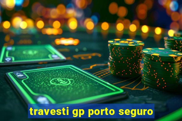 travesti gp porto seguro